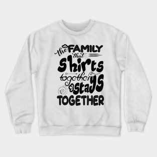 Funny Family Shirt, Family Quote Shirt, Family Matching Shirts, Cool Family Shirts, Gift For Family, Family Together Shirt, Family Love Tee Crewneck Sweatshirt